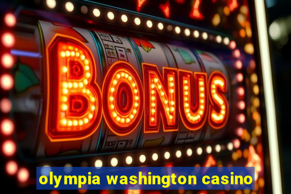 olympia washington casino