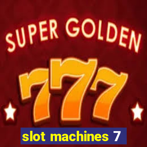 slot machines 7