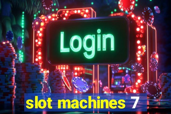 slot machines 7