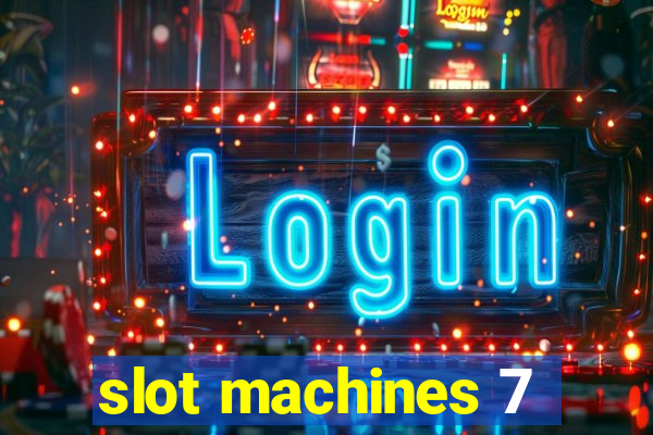 slot machines 7