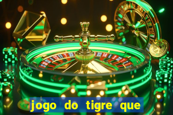 jogo do tigre que d谩 dinheiro