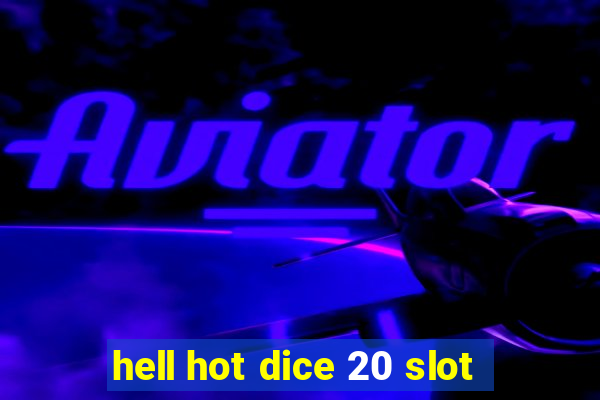 hell hot dice 20 slot