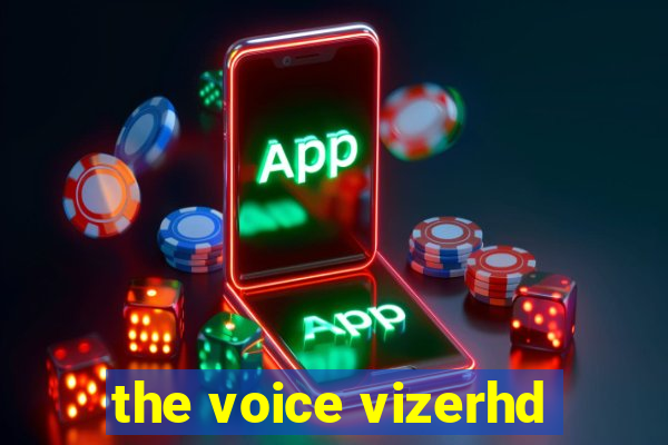 the voice vizerhd