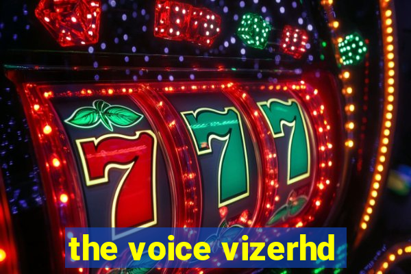 the voice vizerhd