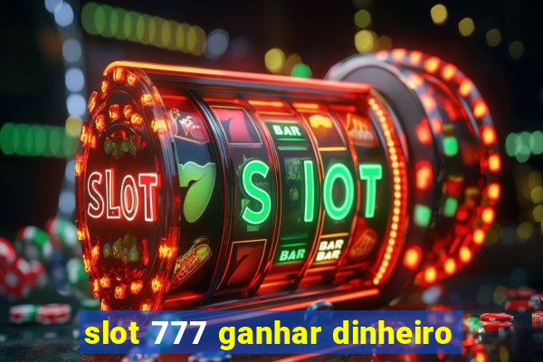 slot 777 ganhar dinheiro