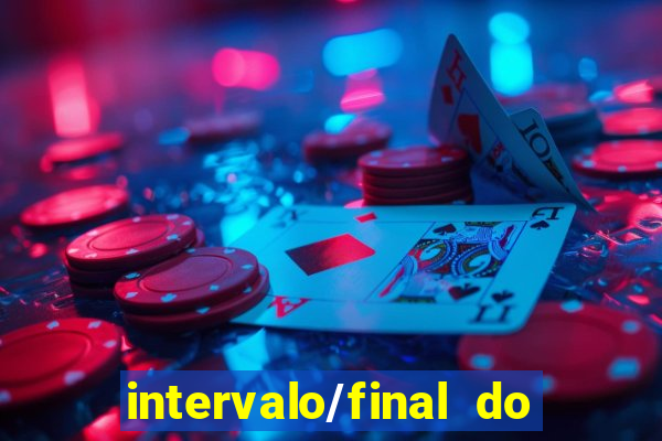 intervalo/final do jogo 1/x