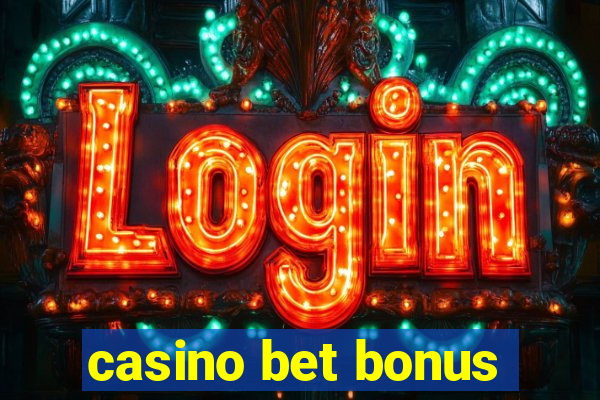 casino bet bonus