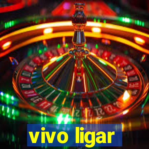 vivo ligar