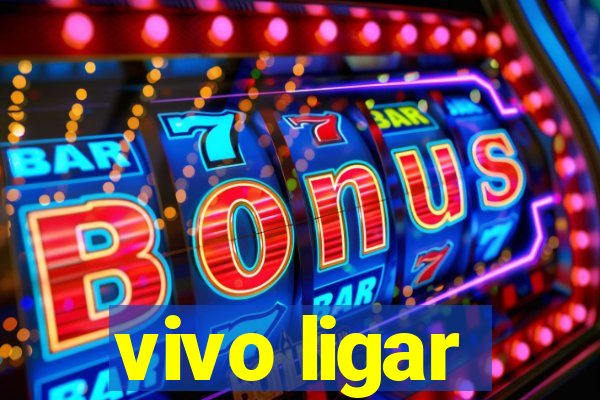 vivo ligar