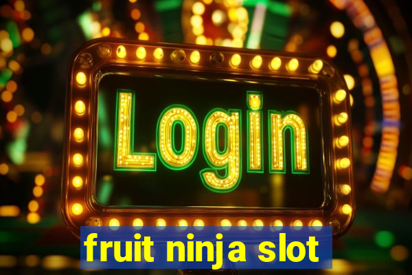 fruit ninja slot