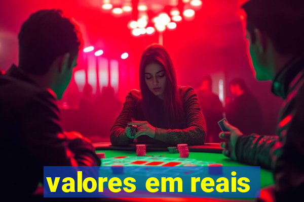 valores em reais