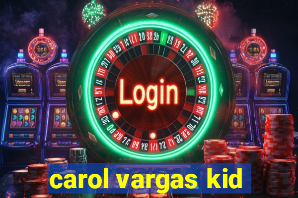 carol vargas kid