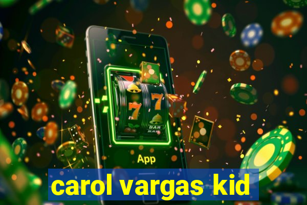 carol vargas kid