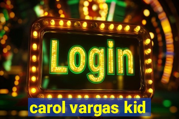 carol vargas kid