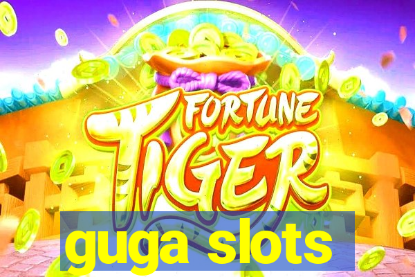 guga slots