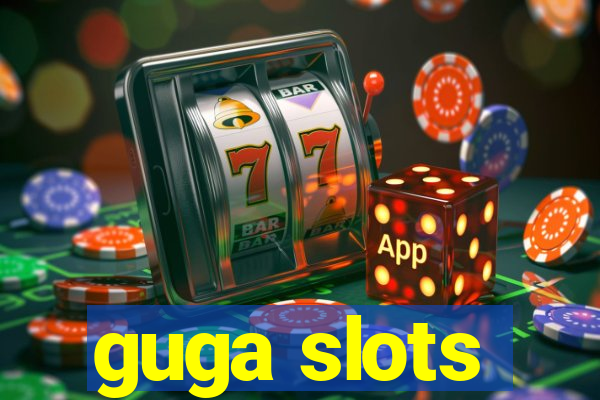 guga slots