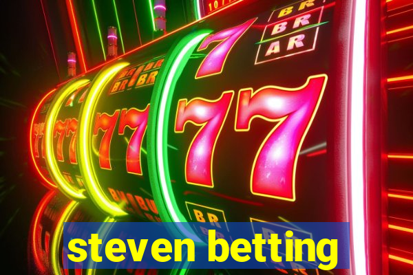 steven betting