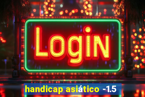 handicap asiático -1.5