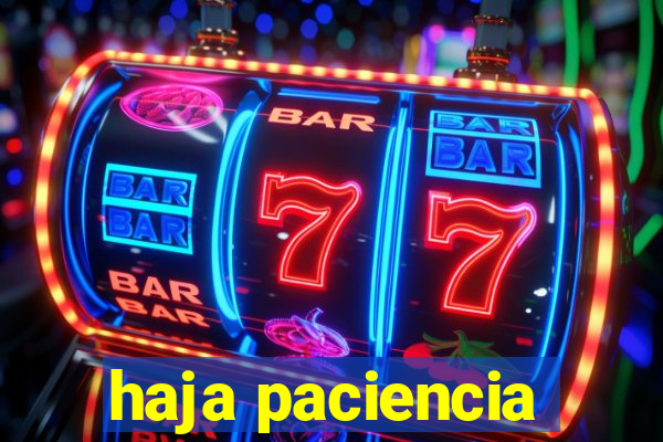 haja paciencia