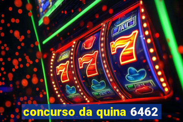 concurso da quina 6462