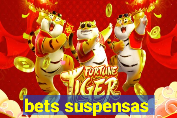 bets suspensas