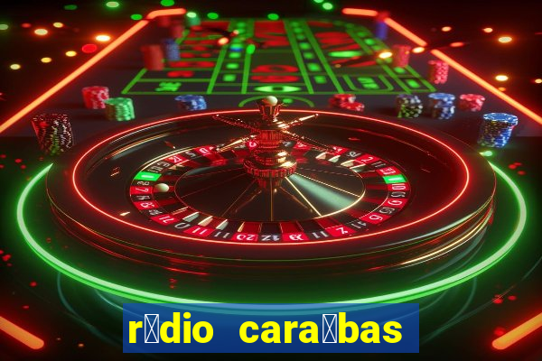 r谩dio cara铆bas fm irec锚 bahia