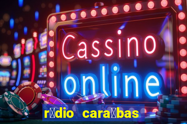 r谩dio cara铆bas fm irec锚 bahia