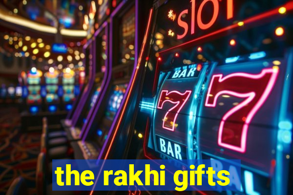 the rakhi gifts