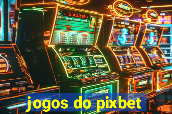 jogos do pixbet