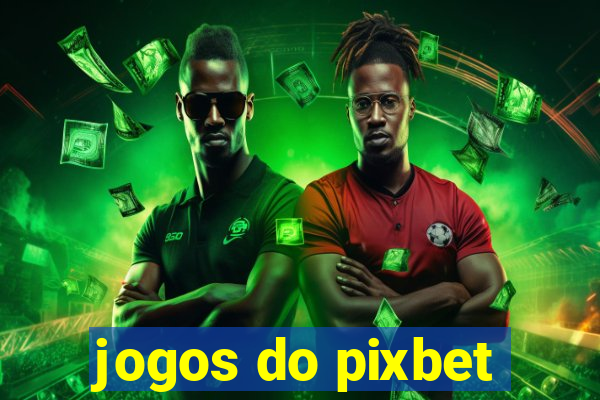 jogos do pixbet