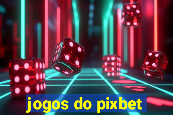 jogos do pixbet