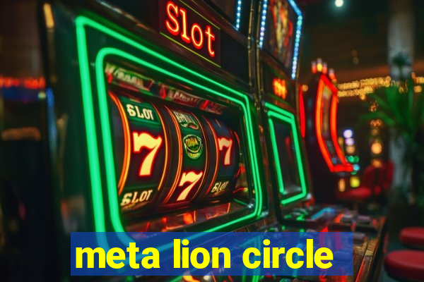 meta lion circle