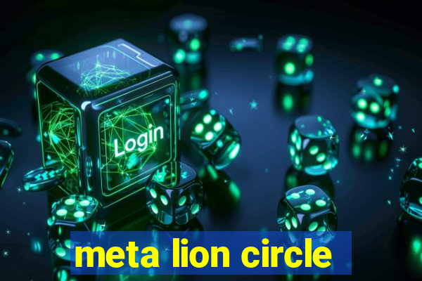 meta lion circle