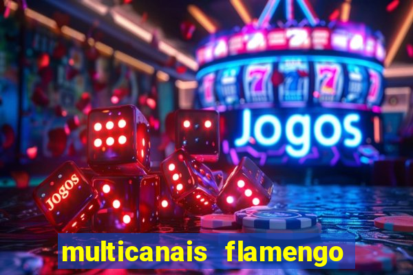 multicanais flamengo e vasco