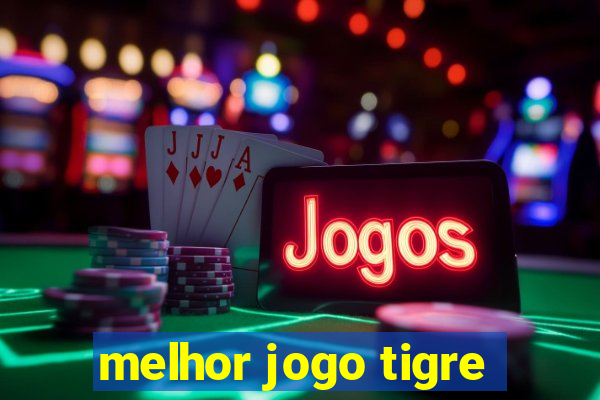 melhor jogo tigre