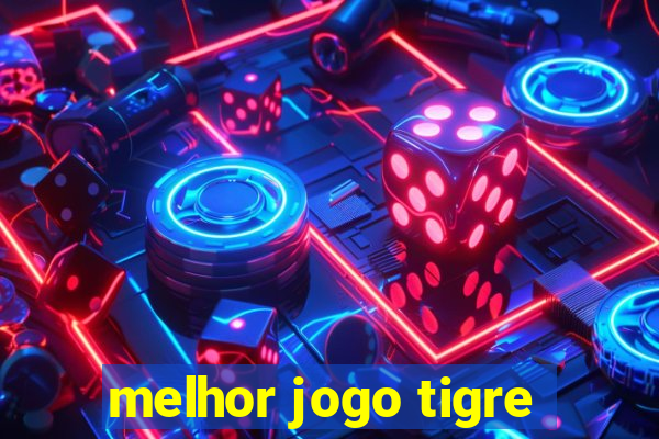 melhor jogo tigre