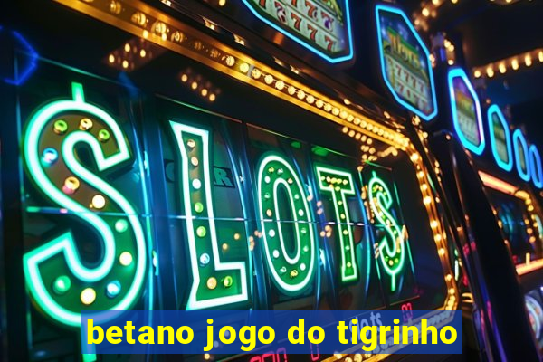 betano jogo do tigrinho