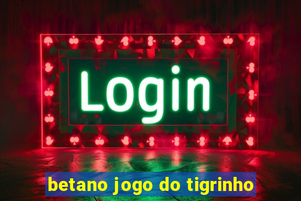 betano jogo do tigrinho