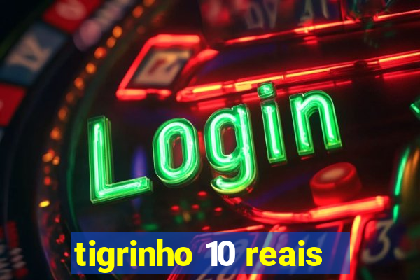 tigrinho 10 reais