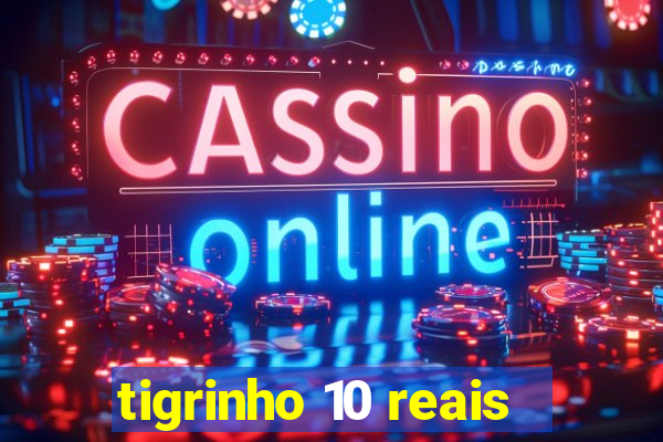 tigrinho 10 reais