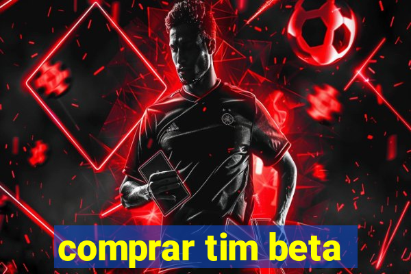 comprar tim beta