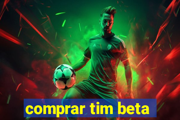 comprar tim beta