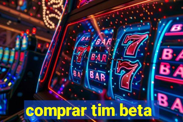 comprar tim beta