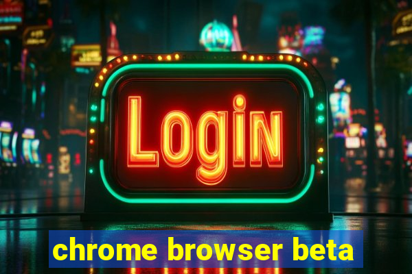 chrome browser beta