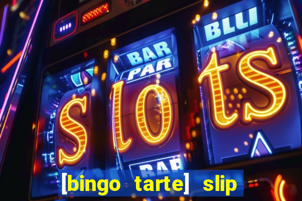 [bingo tarte] slip & stop