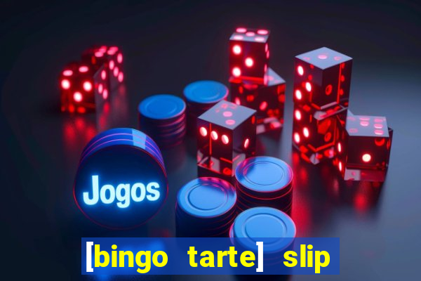 [bingo tarte] slip & stop