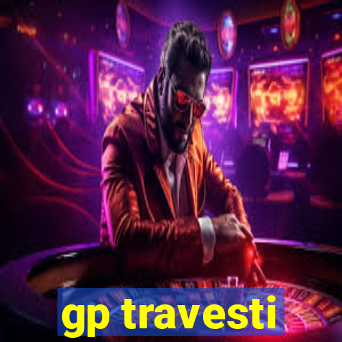 gp travesti