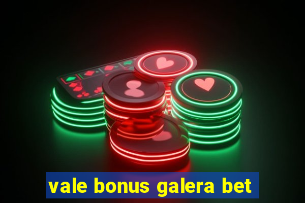 vale bonus galera bet