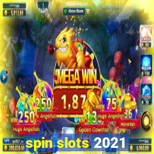 spin slots 2021