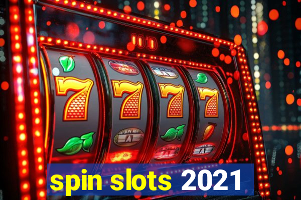 spin slots 2021